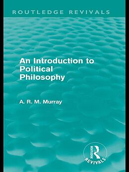eBook (pdf) An Introduction to Political Philosophy (Routledge Revivals) de A. R. M. Murray