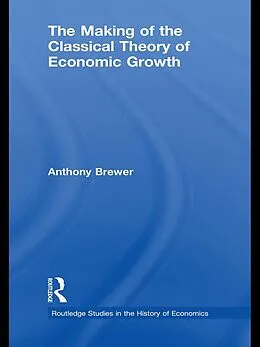 E-Book (pdf) The Making of the Classical Theory of Economic Growth von Anthony Brewer