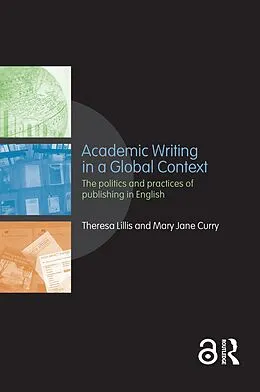 E-Book (pdf) Academic Writing in a Global Context von Theresa Lillis, Mary Jane Curry