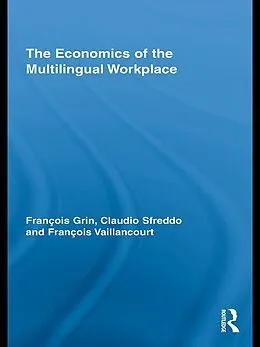 E-Book (pdf) The Economics of the Multilingual Workplace von François Grin, Claudio Sfreddo, François Vaillancourt