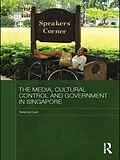 E-Book (epub) The Media, Cultural Control and Government in Singapore von Terence Lee