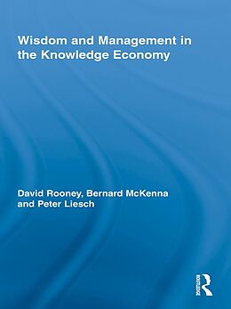E-Book (epub) Wisdom and Management in the Knowledge Economy von David Rooney, Bernard McKenna, Peter Liesch