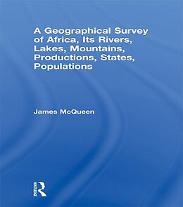 E-Book (epub) A Geographical Survey of Africa, Its Rivers, Lakes, Mountains, Productions, States, Populations von James Mcqueen