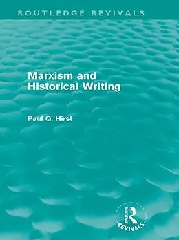 E-Book (epub) Marxism and Historical Writing (Routledge Revivals) von Paul Hirst