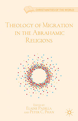 Livre Relié Theology of Migration in the Abrahamic Religions de Elaine Phan, Peter C. Padilla