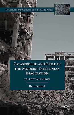 eBook (pdf) Catastrophe and Exile in the Modern Palestinian Imagination de I. Saloul