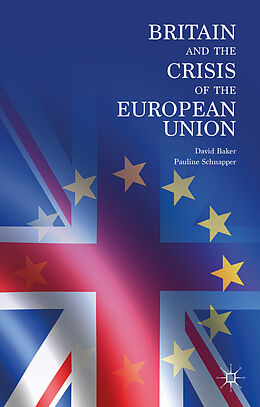 Fester Einband Britain and the Crisis of the European Union von David Baker, Pauline Schnapper