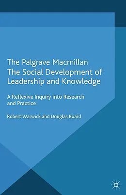 E-Book (pdf) The Social Development of Leadership and Knowledge von R. Warwick, D. Board