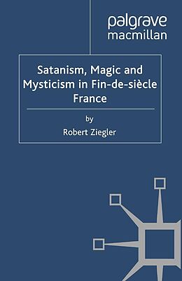 eBook (pdf) Satanism, Magic and Mysticism in Fin-de-siècle France de R. Ziegler