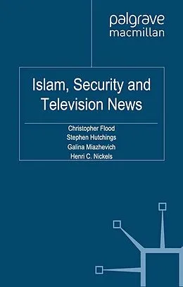 E-Book (pdf) Islam, Security and Television News von C. Flood, S. Hutchings, G. Miazhevich