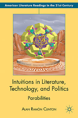 Fester Einband Intuitions in Literature, Technology, and Politics von Alan Ramón Clinton