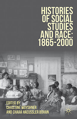 Livre Relié Histories of Social Studies and Race: 18652000 de Christine Woyshner, Chara Haeussler Bohan