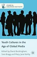 E-Book (pdf) Youth Cultures in the Age of Global Media von Sara Bragg, Mary Jane Kehily