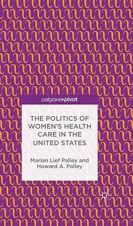 E-Book (pdf) The Politics of Women's Health Care in the United States von M. Palley