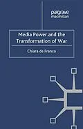 E-Book (pdf) Media Power and The Transformation of War von Chiara de Franco