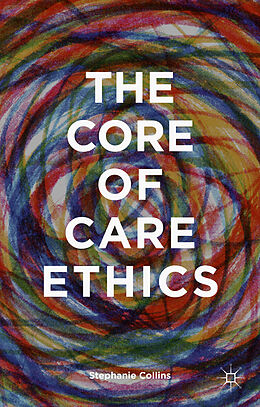 Livre Relié The Core of Care Ethics de S. Collins