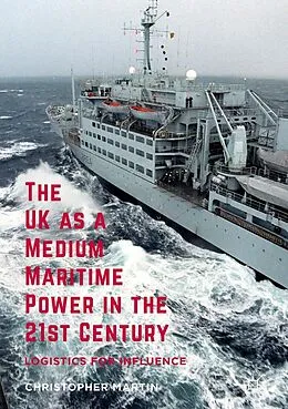 E-Book (pdf) The UK as a Medium Maritime Power in the 21st Century von Christopher Martin