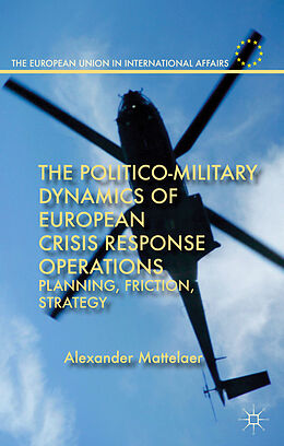 Livre Relié The Politico-Military Dynamics of European Crisis Response Operations de Alexander Mattelaer