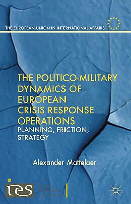 eBook (pdf) The Politico-Military Dynamics of European Crisis Response Operations de Alexander Mattelaer