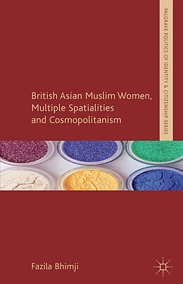 Fester Einband British Asian Muslim Women, Multiple Spatialities and Cosmopolitanism von F. Bhimji