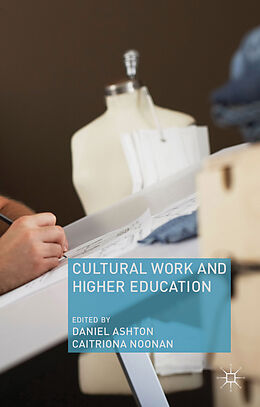 Fester Einband Cultural Work and Higher Education von Daniel Noonan, Caitriona Ashton