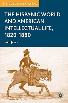 E-Book (pdf) The Hispanic World and American Intellectual Life, 1820-1880 von I. Jaksic