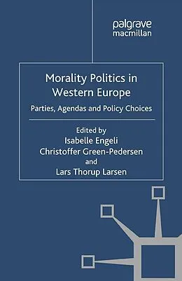 E-Book (pdf) Morality Politics in Western Europe von Isabelle Engeli, Christoffer Green-Pedersen, Lars Thorup Larsen