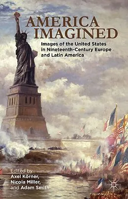 E-Book (pdf) America Imagined von Axel Körner, Adam I. P. Smith