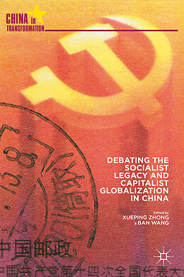 Livre Relié Debating the Socialist Legacy and Capitalist Globalization in China de Xueping Wang, Ban Zhong