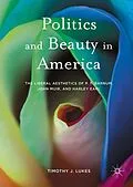 E-Book (pdf) Politics and Beauty in America von Timothy J. Lukes