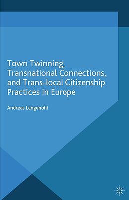 eBook (pdf) Town Twinning, Transnational Connections, and Trans-local Citizenship Practices in Europe de A. Langenohl