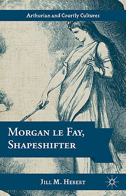 Fester Einband Morgan le Fay, Shapeshifter von Jill M. Hebert