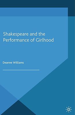 E-Book (pdf) Shakespeare and the Performance of Girlhood von D. Williams