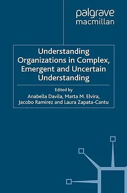 E-Book (pdf) Understanding Organizations in Complex, Emergent and Uncertain Environments von Anabella Davila, Marta Elvira, Jacobo Ramirez