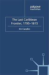 eBook (pdf) The Last Caribbean Frontier, 1795-1815 de K. Candlin