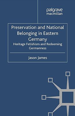 E-Book (pdf) Preservation and National Belonging in Eastern Germany von J. James