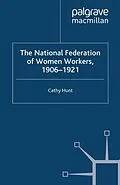 E-Book (pdf) The National Federation of Women Workers, 1906-1921 von Cathy Hunt