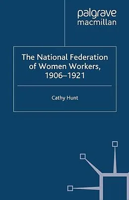 E-Book (pdf) The National Federation of Women Workers, 1906-1921 von Cathy Hunt