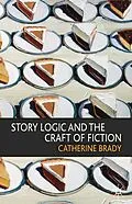 E-Book (pdf) Story Logic and the Craft of Fiction von Catherine Brady