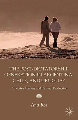E-Book (pdf) The Post-Dictatorship Generation in Argentina, Chile, and Uruguay von A. Ros