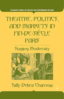 eBook (pdf) Theatre, Politics, and Markets in Fin-de-Siècle Paris de S. Charnow