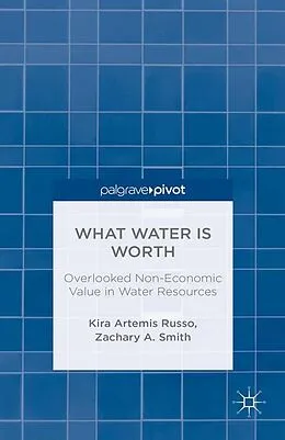 E-Book (pdf) What Water Is Worth: Overlooked Non-Economic Value in Water Resources von K. Russo, Z. Smith
