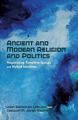 E-Book (pdf) Ancient and Modern Religion and Politics von J. Leblanc, Carolyn M. Jones Medine