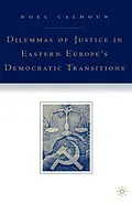 E-Book (pdf) Dilemmas of Justice in Eastern Europe's Democratic Transitions von N. Calhoun