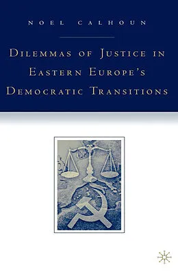 E-Book (pdf) Dilemmas of Justice in Eastern Europe's Democratic Transitions von N. Calhoun