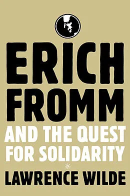 E-Book (pdf) Erich Fromm and the Quest for Solidarity von Lawrence Wilde