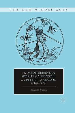 E-Book (pdf) The Mediterranean World of Alfonso II and Peter II of Aragon (1162-1213) von E. Jenkins