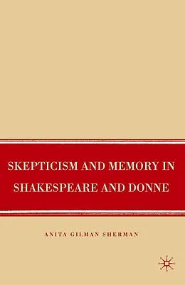 E-Book (pdf) Skepticism and Memory in Shakespeare and Donne von A. Sherman