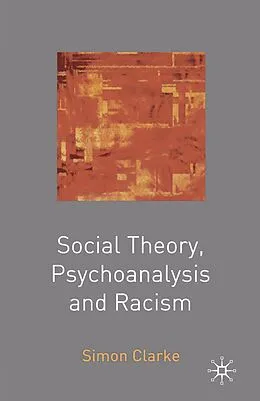 E-Book (pdf) Social Theory, Psychoanalysis and Racism von Simon Clarke