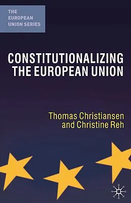 E-Book (pdf) Constitutionalizing the European Union von Thomas Christiansen, Christine Reh